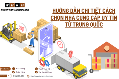 Hướng dẫn chi tiết cách chọn nhà cung cấp uy tín từ Trung Quốc