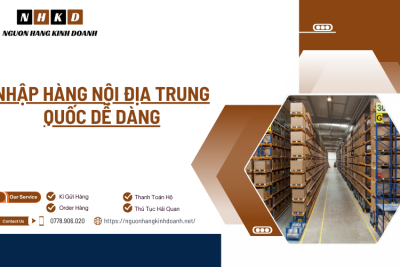 Nhập hàng nội địa Trung Quốc dễ dàng.